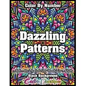 Color by Number Dazzling Patterns - Anti Anxiety Coloring Book for Adults BLACK BACKGROUND: For Relaxation and Meditation