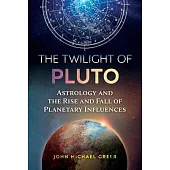 The Twilight of Pluto: Astrology and the Rise and Fall of Planetary Influences