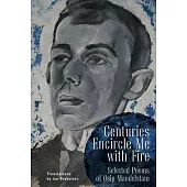 Centuries Encircle Me with Fire: Selected Poems of Osip Mandelstam. a Bilingual English-Russian Edition
