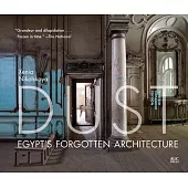 Dust: Egypt’’s Forgotten Architecture, Revised and Expanded Edition