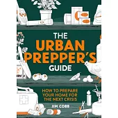 The Urban Prepper’’s Guide: How to Prepare Your Home for the Next Crisis