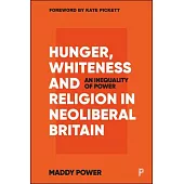 Hunger, Whiteness and Religion in Neoliberal Britain: An Inequality of Power