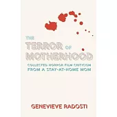 The Terror of Motherhood: Collected Horror Film Criticism from a Stay-at-Home Mom