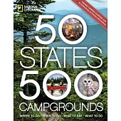 50 States, 500 Campgrounds: Where to Go, When to Go, What to See, What to Do