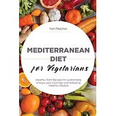 Mediterranean Diet for Vegetarians: Healthy Plant Recipes for sustainable energy, Less Cravings and Adapting Healthy Lifestyle