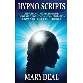 Hypno-Scripts: Life-Changing Techniques Using Self-Hypnosis And Meditation From A Lifetime Practitioner