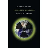 Nuclear Bodies: The Global Hibakusha