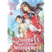 The Saint’’s Magic Power Is Omnipotent (Light Novel) Vol. 6