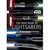 Star Wars: The Mini Book of Lightsabers: (Lightsaber Collection, Lightsaber Guide, Gifts for Star Wars Fans)
