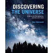 Discovering the Universe: A Guide to the Galaxies, Planets and Stars