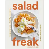 Salad Freak: Fresh, Healthy Recipes You’’ll Love