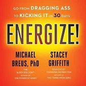 Energize! Lib/E: Go from Dragging Ass to Kicking It in 30 Days