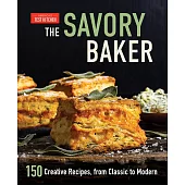 The Savory Baker: 150 Creative Recipes, from Classic to Modern