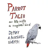 Parrot Tales: Our 30 Years with a Magical Bird