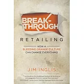 Breakthrough Retailing: How a Bleeding Orange Culture Can Change Everything