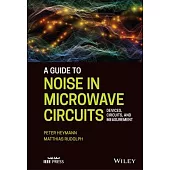 A Guide to Noise in Microwave Circuits: Devices, Circuits and Measurement