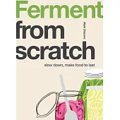 Ferment: Slow Down, Make Food to Last