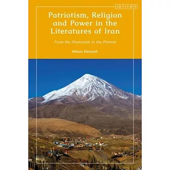 Patriotism, Religion and Power in the Literatures of Iran: From the Shanameh to the Present