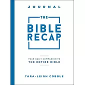The Bible Recap Journal: Your Daily Companion to the Entire Bible