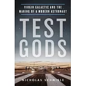 Test Gods: Virgin Galactic and the Making of a Modern Astronaut