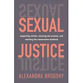 Sexual Justice: Supporting Victims, Ensuring Due Process, and Resisting the Conservative Backlash