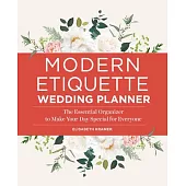 Modern Etiquette Wedding Planner: The Essential Organizer to Make Your Day Special for Everyone