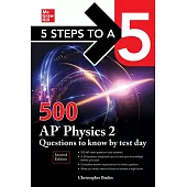5 Steps to a 5: 500 AP Physics 2 Questions to Know by Test Day, Second Edition
