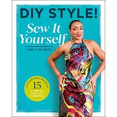 DIY Style: Sew It Yourself: 15 Customizable Projects to Create a Fabulous Wardrobe