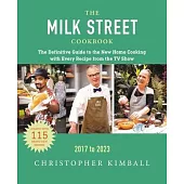 The Milk Street Cookbook: The Definitive Guide to the New Home Cooking, Featuring Every Recipe from Every Episode of the TV Show, 2017-2023
