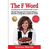 The F Word: Small Changes for Extraordinary Results Using Keto and Low Carb
