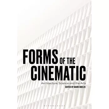 Forms of the Cinematic: Architecture, Science and the Arts