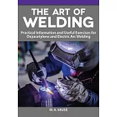 The Art of Welding for Home Machinists: Practical Information and Useful Exercises for Oxyacetylene and Electric Arc Welding