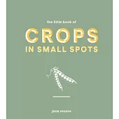 The Little Book of Crops in Pots: A Modern Guide to Growing Fruit and Veg