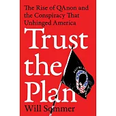 Trust the Plan: The Rise of Qanon and the Conspiracy That Reshaped America
