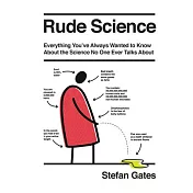 Rude Science: Unpicking the Revolting Truth Behind Snot, Spots, Earwax, and Other Yucky Substances
