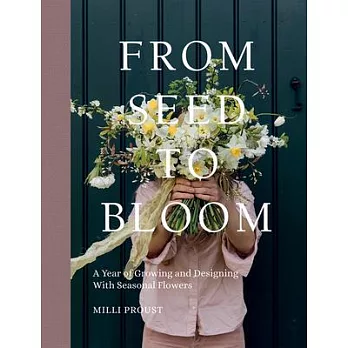 From Seed to Bloom : A Year of Growing and Designing with Seasonal Flowers(new Windows)