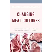 Changing Meat Cultures: Food Practices, Global Capitalism and the Consumption of Animals