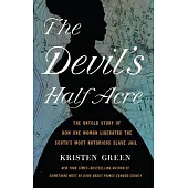 The Devil’’s Half Acre: The Untold Story of How One Woman Liberated the South’’s Most Notorious Slave Jail