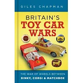 Britain’’s Toy Car Wars: The War of Wheels Between Dinky, Corgi & Matchbox