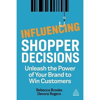 Influencing Shopper Decisions: Unleash the Power of Your Brand to Win Customers