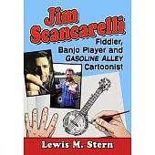Jim Scancarelli: Fiddler, Banjo Player and Gasoline Alley Cartoonist