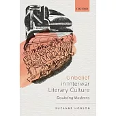 Unbelief in Interwar Literary Culture: Doubting Moderns