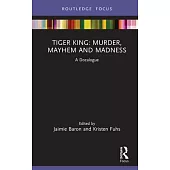 Tiger King: Murder, Mayhem and Madness: A Docalogue