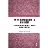 From Narcissism to Nihilism: Self-Love and Self-Negation in Early Modern Literature