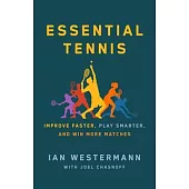 Essential Tennis: Improve Faster, Play Smarter, and Win More Matches