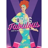 Be Drag Fabulous: How to Live Your Best Drag Queen Life