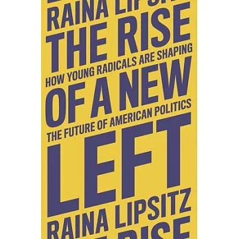 The Rise of a New Left: How Young Radicals Are Shaping the Future of American Politics