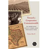 Toward a Cooperative Commonwealth: The Transplanted Roots of Farmer-Labor Radicalism in Texas
