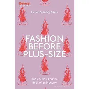 Fashion Before Plus-Size: Bodies, Beauty and the Birth of an Industry