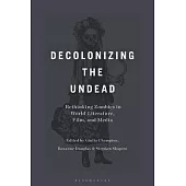 Decolonizing the Undead: Rethinking Zombies in World-Literature, Film, and Media